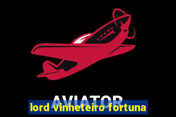 lord vinheteiro fortuna